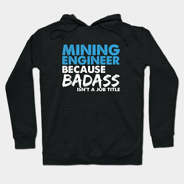 Mining engineer because badass isn't a job title. Suitable presents for him and her Hoodie by SerenityByAlex